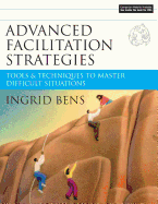 Advanced Facilitation Strategies: Tools & Techniques to Master Difficult Situations [With CD-ROM]