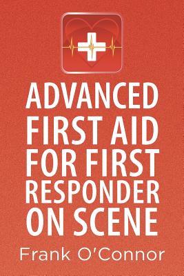 Advanced First Aid for First Responder on Scene - O'Connor, Frank