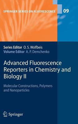 Advanced Fluorescence Reporters in Chemistry and Biology II: Molecular Constructions, Polymers and Nanoparticles - Demchenko, Alexander P (Editor)