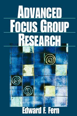 Advanced Focus Group Research - Fern, Edward E, and Fern, Edward F (Editor)
