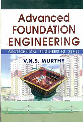 Advanced Foundation Engineering - Murthy, V.N.S.