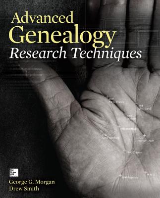 Advanced Genealogy Research Techniques - Morgan, George G, and Smith, Drew