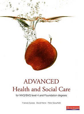 Advanced Health and Social Care for NVQ and Foundation Degrees - Sussex, Frances, and Scourfield, Peter, and Herne, David