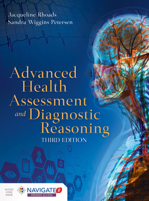Advanced Health Assessment and Diagnostic Reasoning: Includes Navigate 2 Premier Access - Rhoads, Jacqueline, PhD, and Petersen, Sandra Wiggins