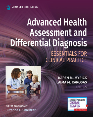 Advanced Health Assessment and Differential Diagnosis: Essentials for Clinical Practice - Myrick, Karen, APRN, FNP, FAAN (Editor), and Karosas, Laima, PhD, APRN (Editor), and Smeltzer, Suzanne, EdD, RN, FAAN