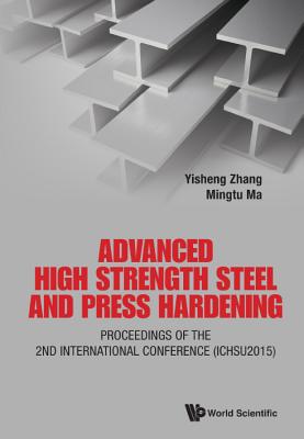 Advanced High Strength Steel And Press Hardening - Proceedings Of The 2nd International Conference (Ichsu2015) - Zhang, Yisheng (Editor), and Ma, Mingtu (Editor)