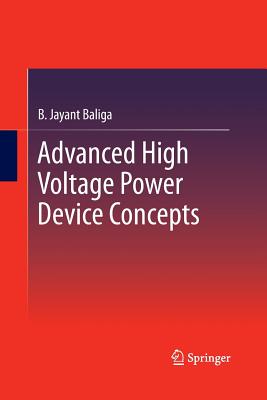 Advanced High Voltage Power Device Concepts - Baliga, B Jayant