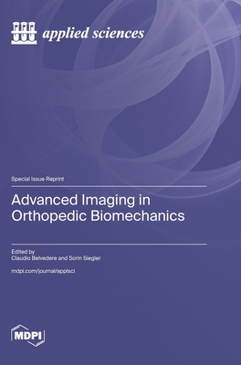 Advanced Imaging in Orthopedic Biomechanics - Belvedere, Claudio (Guest editor), and Siegler, Sorin (Guest editor)