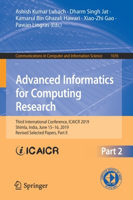 Advanced Informatics for Computing Research: Third International Conference, Icaicr 2019, Shimla, India, June 15-16, 2019, Revised Selected Papers, Part II - Luhach, Ashish Kumar (Editor), and Jat, Dharm Singh (Editor), and Hawari, Kamarul Bin Ghazali (Editor)