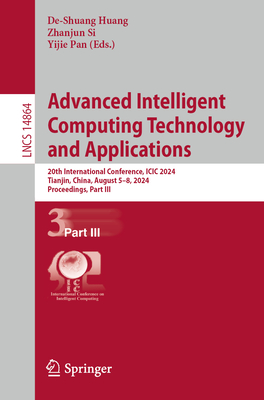 Advanced Intelligent Computing Technology and Applications: 20th International Conference, ICIC 2024, Tianjin, China, August 5-8, 2024, Proceedings, Part III - Huang, De-Shuang (Editor), and Si, Zhanjun (Editor), and Pan, Yijie (Editor)