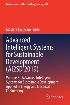 Advanced Intelligent Systems for Sustainable Development (Ai2sd'2019): Volume 7- Advanced Intelligent Systems for Sustainable Development Applied in Energy and Electrical Engineering - Ezziyyani, Mostafa (Editor)