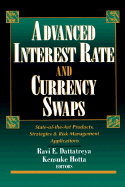 Advanced Interest Rate and Currency Swaps: State-of-the-art Products, Strategies and Risk Management Applications
