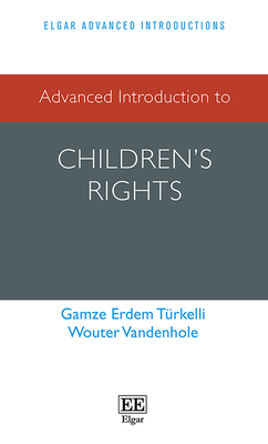 Advanced Introduction to Children's Rights - Erdem Trkelli, Gamze, and Vandenhole, Wouter