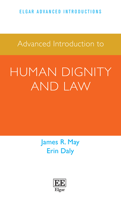 Advanced Introduction to Human Dignity and Law - May, James R, and Daly, Erin