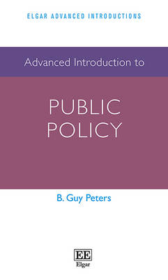 Advanced Introduction to Public Policy - Peters, B. Guy