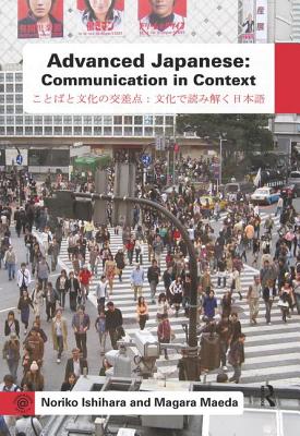 Advanced Japanese: Communication in Context - Ishihara, Noriko, and Maeda, Magara
