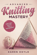 Advanced Knitting Mastery: Knitting Tricks, Tips & Techniques