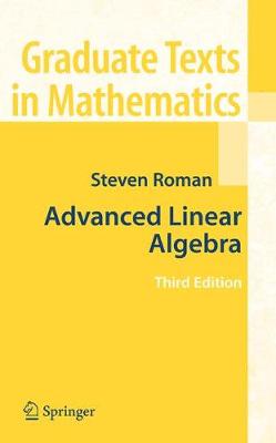 Advanced Linear Algebra - Roman, Steven, PH.D.