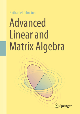 Advanced Linear and Matrix Algebra - Johnston, Nathaniel