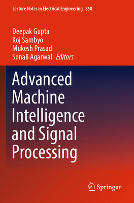 Advanced Machine Intelligence and Signal Processing - Gupta, Deepak (Editor), and Sambyo, Koj (Editor), and Prasad, Mukesh (Editor)