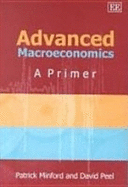 Advanced Macroeconomics: A Primer - Minford, Patrick, and Peel, David