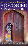 Advanced Magical Arts: Visualisation, Mediation and Ritual in the Western Magical Tradition