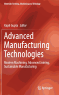 Advanced Manufacturing Technologies: Modern Machining, Advanced Joining, Sustainable Manufacturing