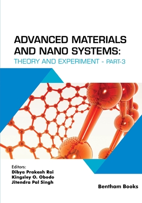 Advanced Materials and Nano Systems: Theory and Experiment (Part 3) - Obodo, Kingsley O (Editor), and Singh, Jitendra Pal (Editor), and Rai, Dibya Prakash