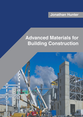 Advanced Materials for Building Construction - Hunter, Jonathan (Editor)