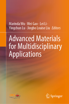 Advanced Materials for Multidisciplinary Applications - Wu, Marinda (Editor), and Gao, Wei (Editor), and Li, Lei (Editor)
