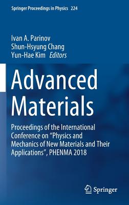 Advanced Materials: Proceedings of the International Conference on "Physics and Mechanics of New Materials and Their Applications", Phenma 2018 - Parinov, Ivan a (Editor), and Chang, Shun-Hsyung (Editor), and Kim, Yun-Hae (Editor)