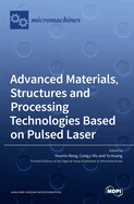 Advanced Materials, Structures and Processing Technologies Based on Pulsed Laser