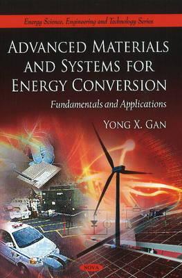 Advanced Materials & Systems for Energy Conversion: Fundamentals & Applications - Gan, Yong X
