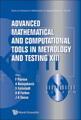 Advanced Mathematical and Computational Tools in Metrology and Testing XIII - Pavese, Franco (Editor), and Bosnjakovic, Alen (Editor), and Eichstadt, Sascha (Editor)