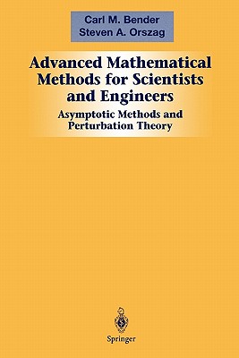 Advanced Mathematical Methods for Scientists and Engineers I: Asymptotic Methods and Perturbation Theory - Bender, Carl M., and Orszag, Steven A.
