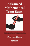 Advanced Mathematical Team Races: Seventeen Ready-to-Use Activities to Make Learning More Effective and More Engaging