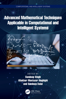 Advanced Mathematical Techniques in Computational and Intelligent Systems - Singh, Sandeep (Editor), and Haghighi, Aliakbar Montazer (Editor), and Dalal, Sandeep (Editor)
