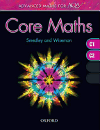 Advanced Maths for AQA: Core Maths C1+C2 - Smedley, Robert, and Wiseman, Garry