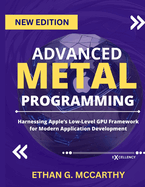 Advanced Metal Programming: Harnessing Apple's Low-Level GPU Framework for Modern Application Development