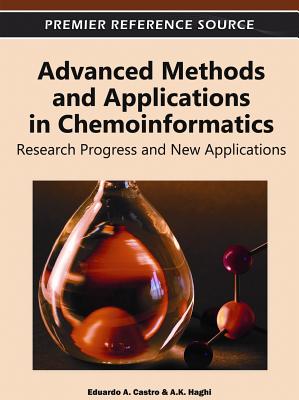 Advanced Methods and Applications in Chemoinformatics: Research Progress and New Applications - Castro, Eduardo a (Editor), and Haghi, A K (Editor)