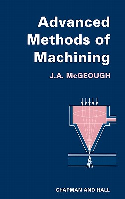 Advanced Methods of Machining - McGeough, J a