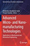 Advanced Micro- And Nano-Manufacturing Technologies: Applications in Biochemical and Biomedical Engineering