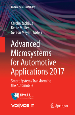 Advanced Microsystems for Automotive Applications 2017: Smart Systems Transforming the Automobile - Zachus, Carolin (Editor), and Mller, Beate (Editor), and Meyer, Gereon (Editor)