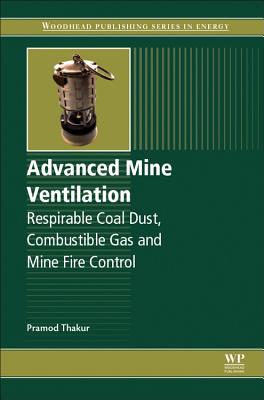 Advanced Mine Ventilation: Respirable Coal Dust, Combustible Gas and Mine Fire Control - Thakur, Pramod