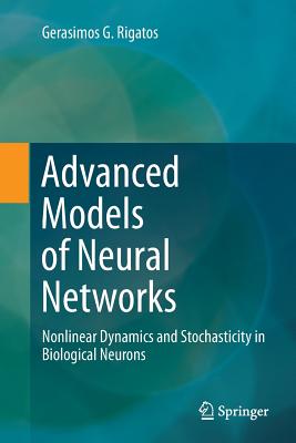 Advanced Models of Neural Networks: Nonlinear Dynamics and Stochasticity in Biological Neurons - Rigatos, Gerasimos G