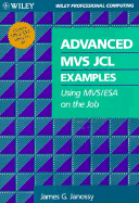 Advanced MVS JCL Examples: Using MVS/ESA on the Job - Janossy, James G