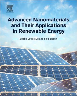 Advanced Nanomaterials and Their Applications in Renewable Energy - Liu, Jingbo Louise, and Bashir, Sajid