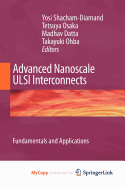 Advanced Nanoscale ULSI Interconnects: Fundamentals and Applications - Shacham-Diamand, Yosi (Editor), and Osaka, Tetsuya (Editor), and Datta, Madhav (Editor)