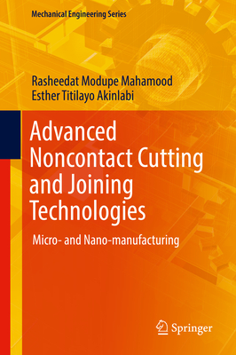 Advanced Noncontact Cutting and Joining Technologies: Micro- And Nano-Manufacturing - Mahamood, Rasheedat Modupe, and Akinlabi, Esther Titilayo