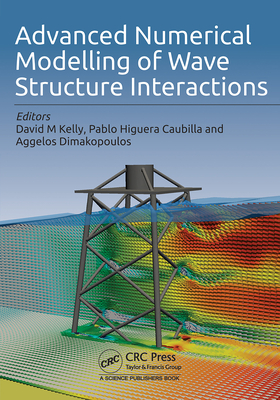 Advanced Numerical Modelling of Wave Structure Interaction - Kelly, David M (Editor), and Dimakopoulos, Angelos (Editor), and Caubilla, Pablo Higuera (Editor)